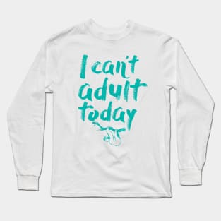 I Can't Adult Today (Sloth) Long Sleeve T-Shirt